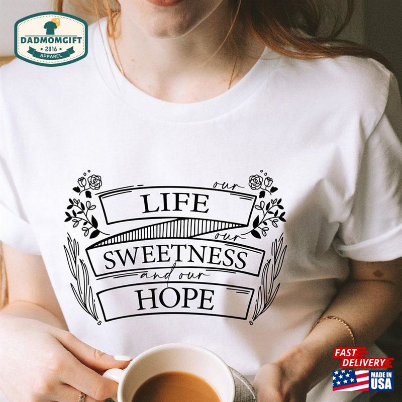 Our Life Sweetness Hope Catholic Shirt Christian Hoodie Sweatshirt