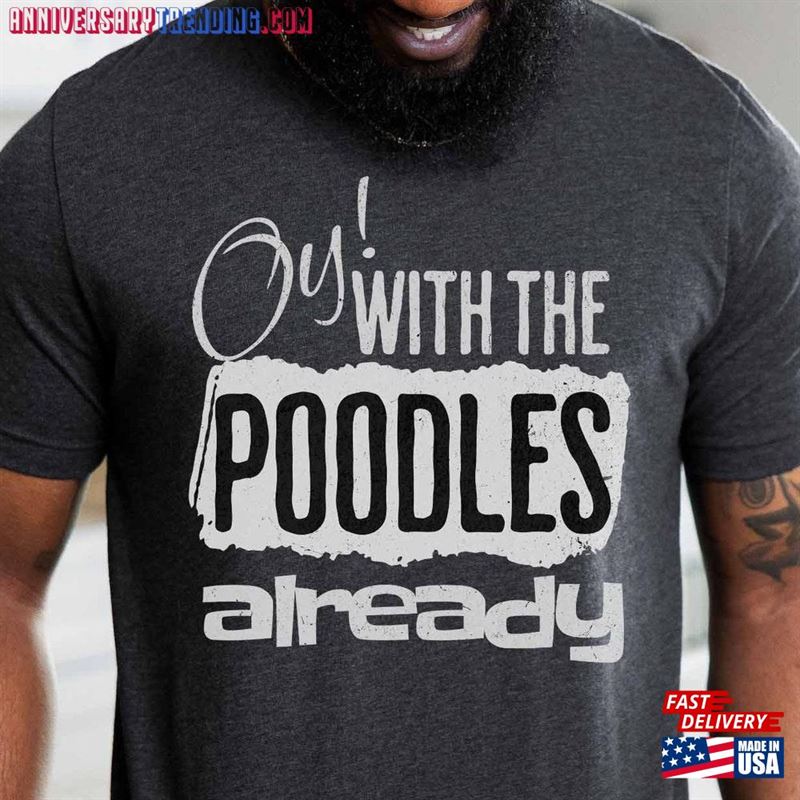 Oy With The Poodles Already Poodle Shirt Moyen T-Shirt Classic – Bipubunny Store