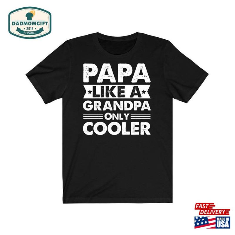 Papa Like A Grandpa Only Cooler Shirt T-Shirt Gift Classic Hoodie