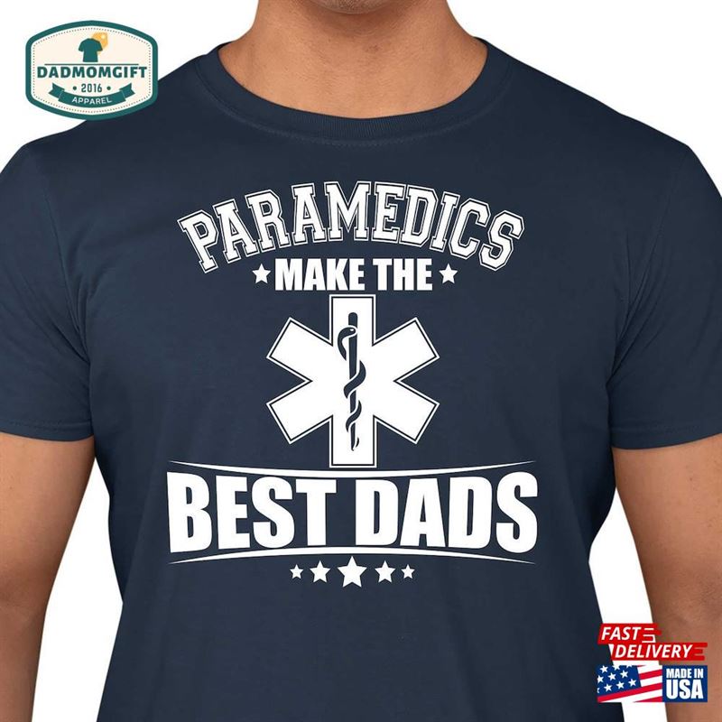 Paramedics Make The Best Dads Funny Men’s T-Shirt Fathers Day Gift Tee Shirt Top Sweatshirt Hoodie