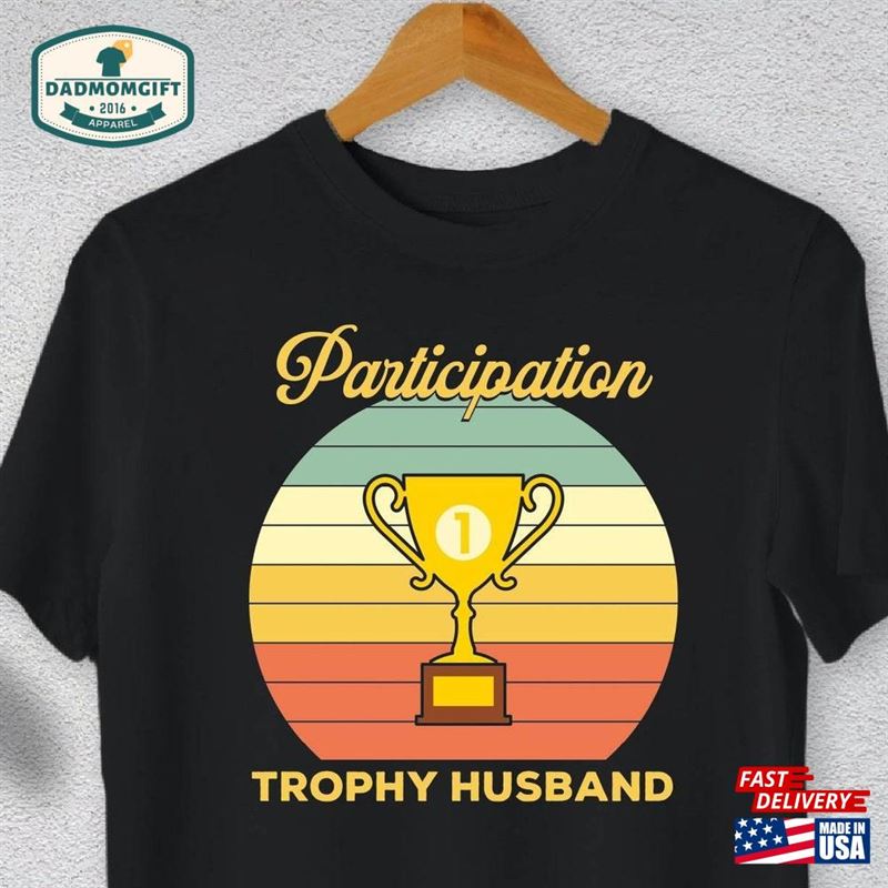 Participation Trophy Husband Shirt Tropyh T-Shirt Sband Gift Tee Hoodie Classic