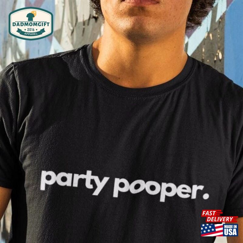 Party Pooper Father’s Day Funny Shirts Tee T-Shirt Sarcasm Humor Gift Idea For Guys Men Him Unisex Hoodie