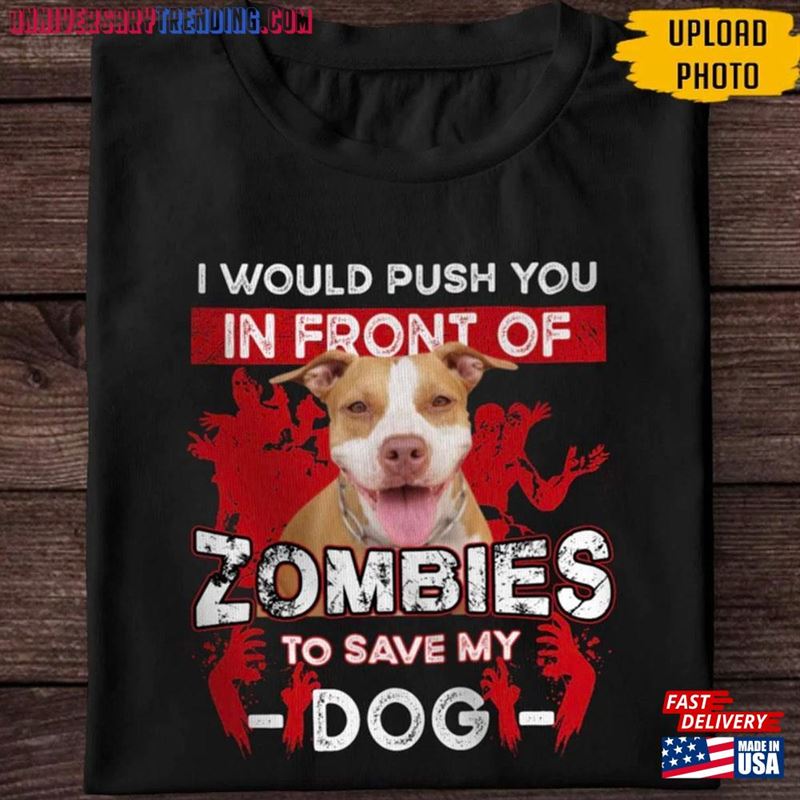 Personalized Dog Halloween Shirt I Would Push You In Front Of Zombie To Save My Custom Photo Hoodie T-Shirt -Bipubunny Store