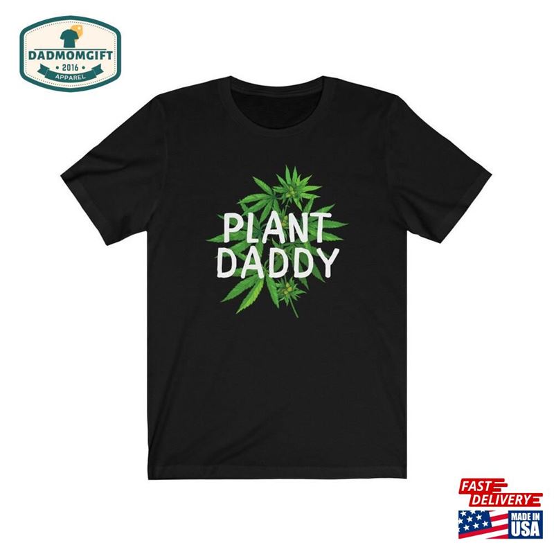 Plant Daddy Shirt Stoner Dad Funny Marijuana Gift Unisex Sweatshirt