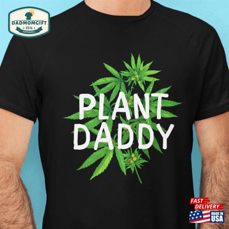 Plant Daddy Shirt Stoner Dad Funny Marijuana Gift Unisex Sweatshirt