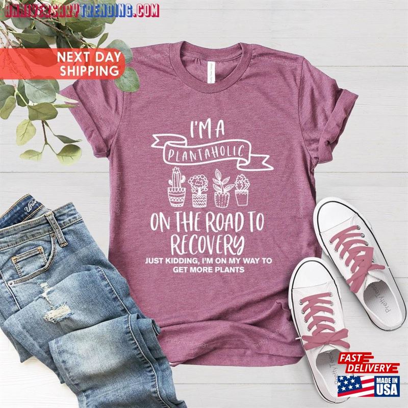 Plantaholic Shirt Plant Lover I Am A On The Road To Recovery T-Shirt Sweatshirt – Bipubunny Store