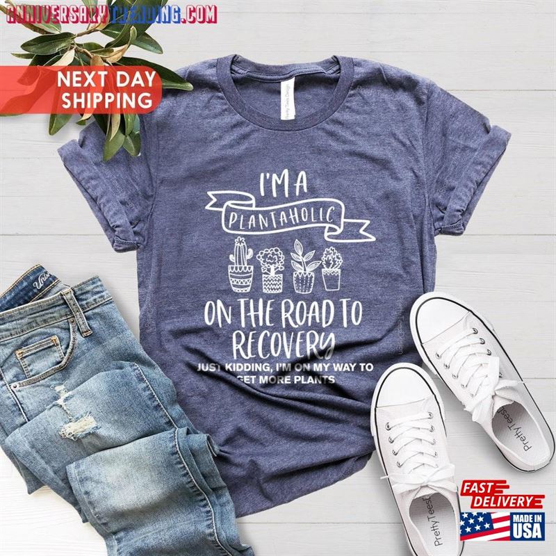 Plantaholic Shirt Plant Lover I Am A On The Road To Recovery T-Shirt Sweatshirt – Bipubunny Store