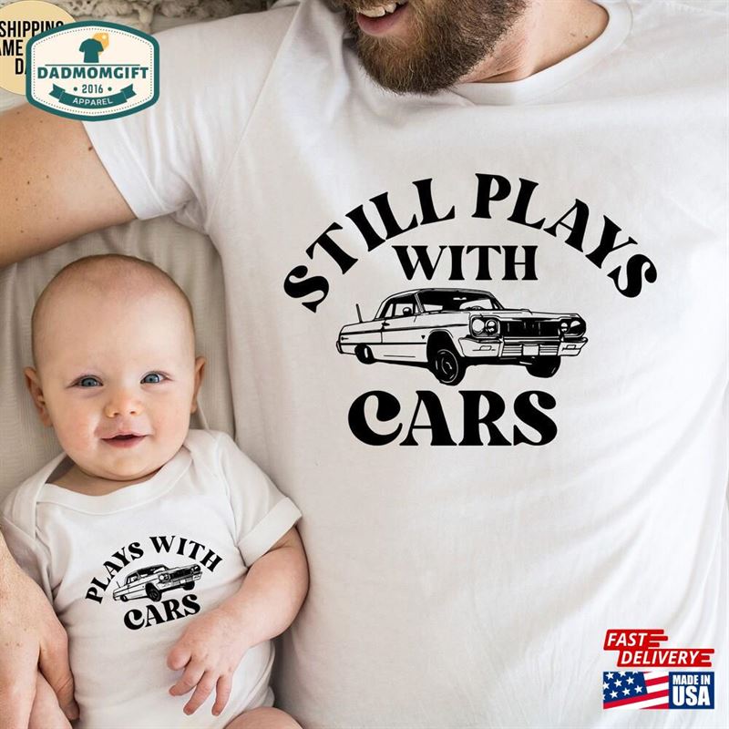 Plays With Cars Still Shirts Dad And Baby Matching Hoodie Unisex