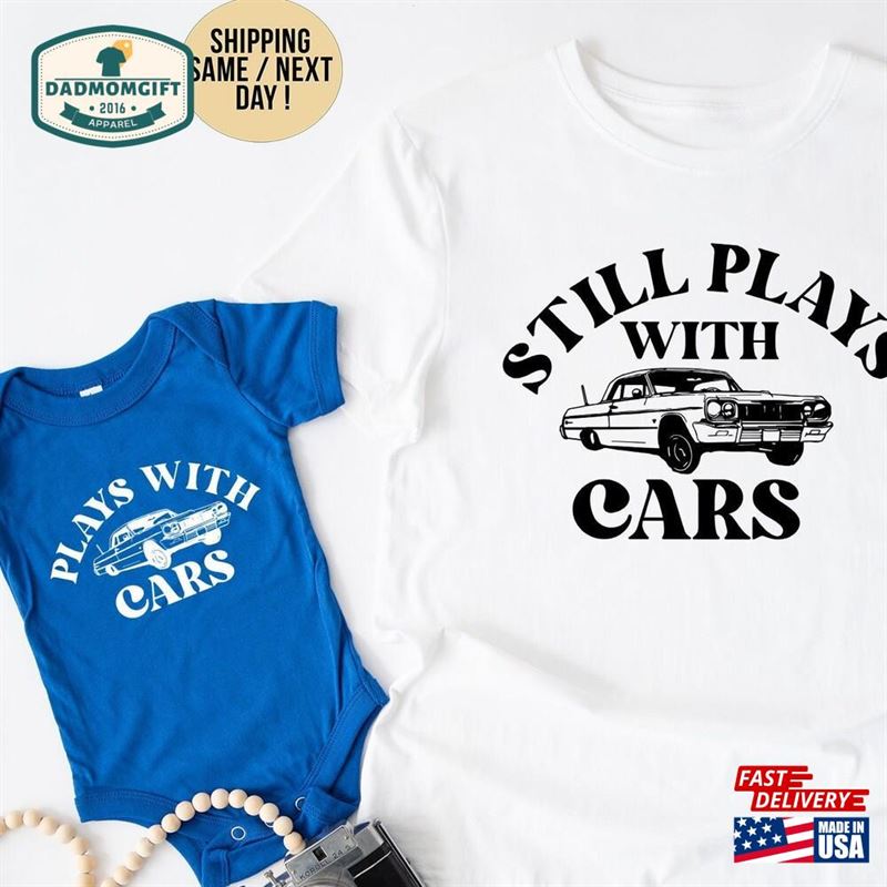 Plays With Cars Still Shirts Dad And Baby Matching Hoodie Unisex