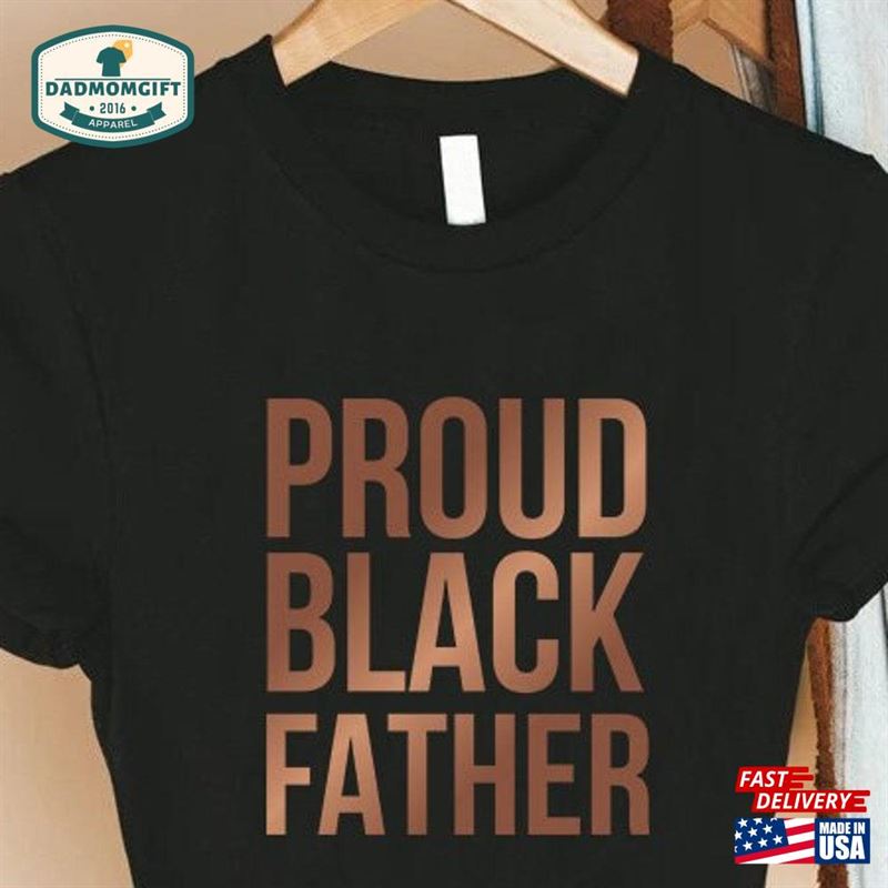 Proud Black Father Shirt Gift For Fathers T-Shirt Hoodie