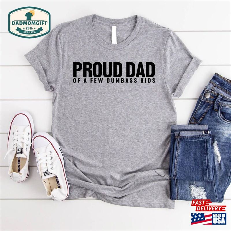 Proud Dad Shirt Fathers Day T-Shirt Sweatshirt