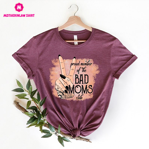 Proud Member Of The Bad Moms Club T-shirt, Bad Mom Shirt, Mothers Day Gift, Gift for Best Friend ,Mama Sublimation,Moms Club