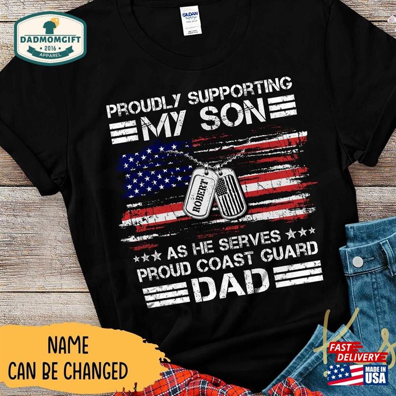 Proudly Supporting My Son As He Serves Proud Coast Guard Dad Custom Family Military Matching Shirt Classic Unisex