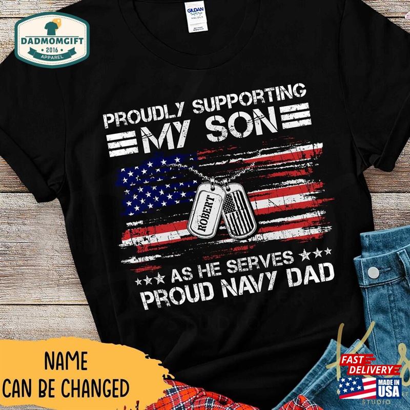 Proudly Supporting My Son As He Serves Proud Navy Dad Shirt Custom Family Shirts Military Matching Sweatshirt Classic