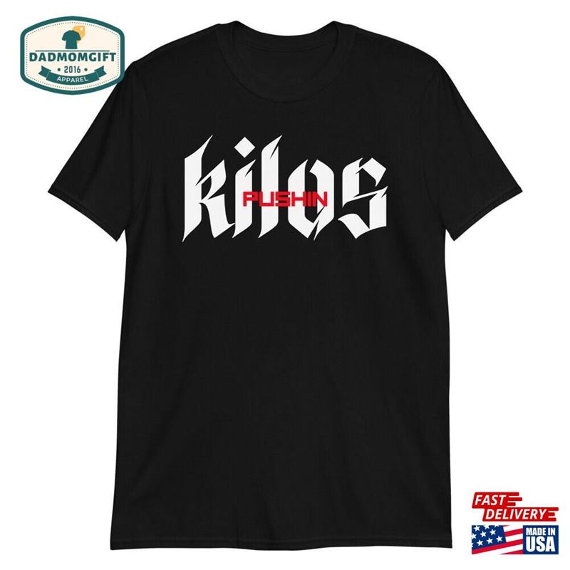 Pushin Kilos T-Shirt Gift For Bodybuilding Weightlifting Hoodie Unisex