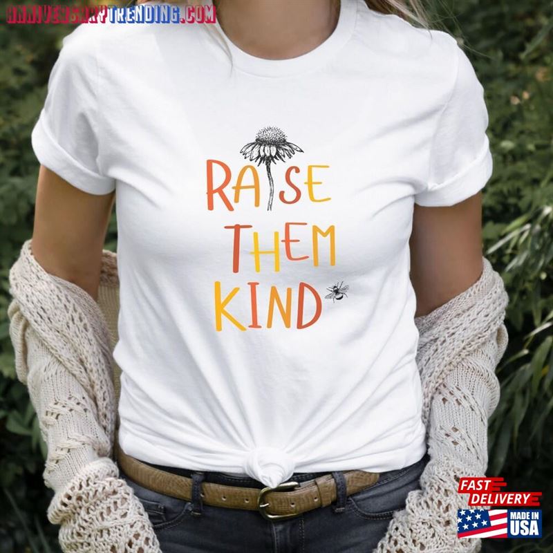 Raise Them Kind Tee For Moms Nature Lover T-Shirt Unisex Hoodie – Bipubunny Store