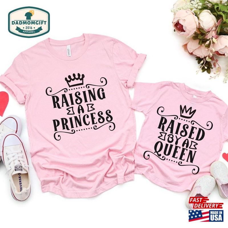 Raising A Princess Raised By Queen Mother And Daughter Shirts Mum Son Matching Unisex Sweatshirt