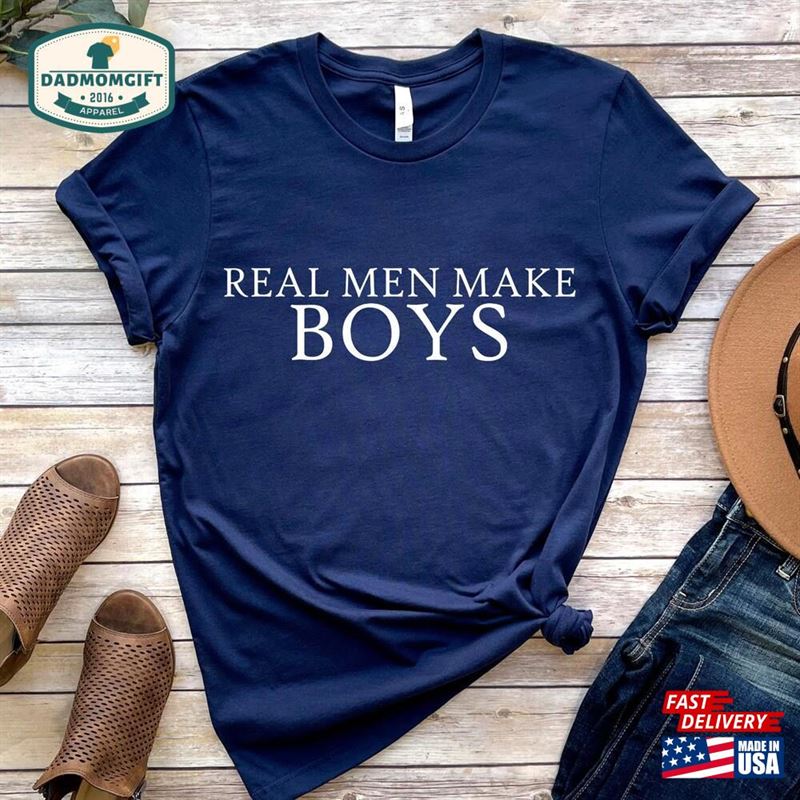 Real Men Make Boys Shirt New Baby Dad Gift Funny For Classic Sweatshirt