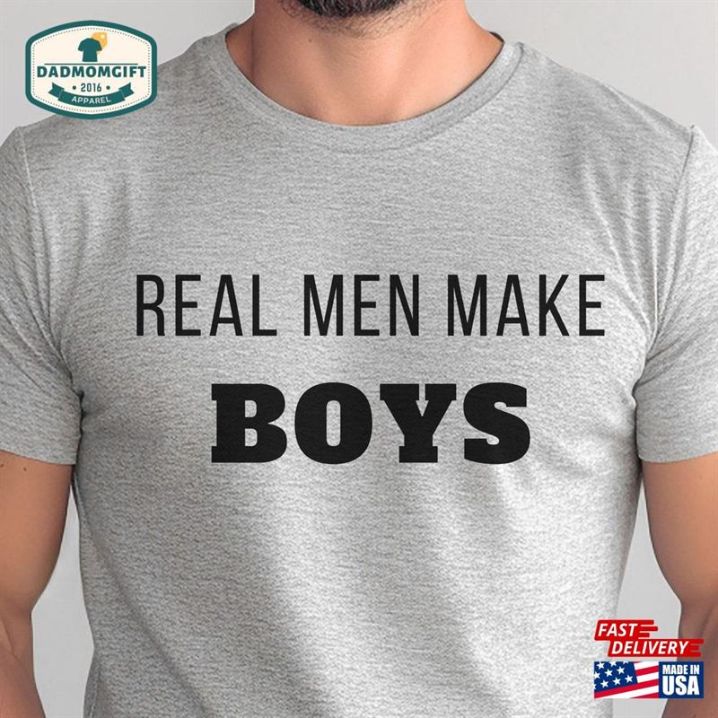 Real Men Make Boys T-Shirt Gender Reveal Party Baby Announcement Parenting Shirt Dad Life New Gift Funny Father Classic