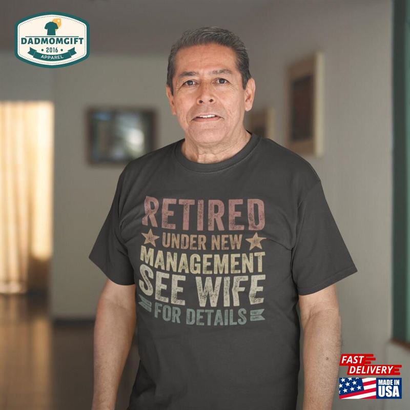 Retired Under New Management See Wife For Details Retirement Gift Husband Vintage Shirt Sweatshirt Classic