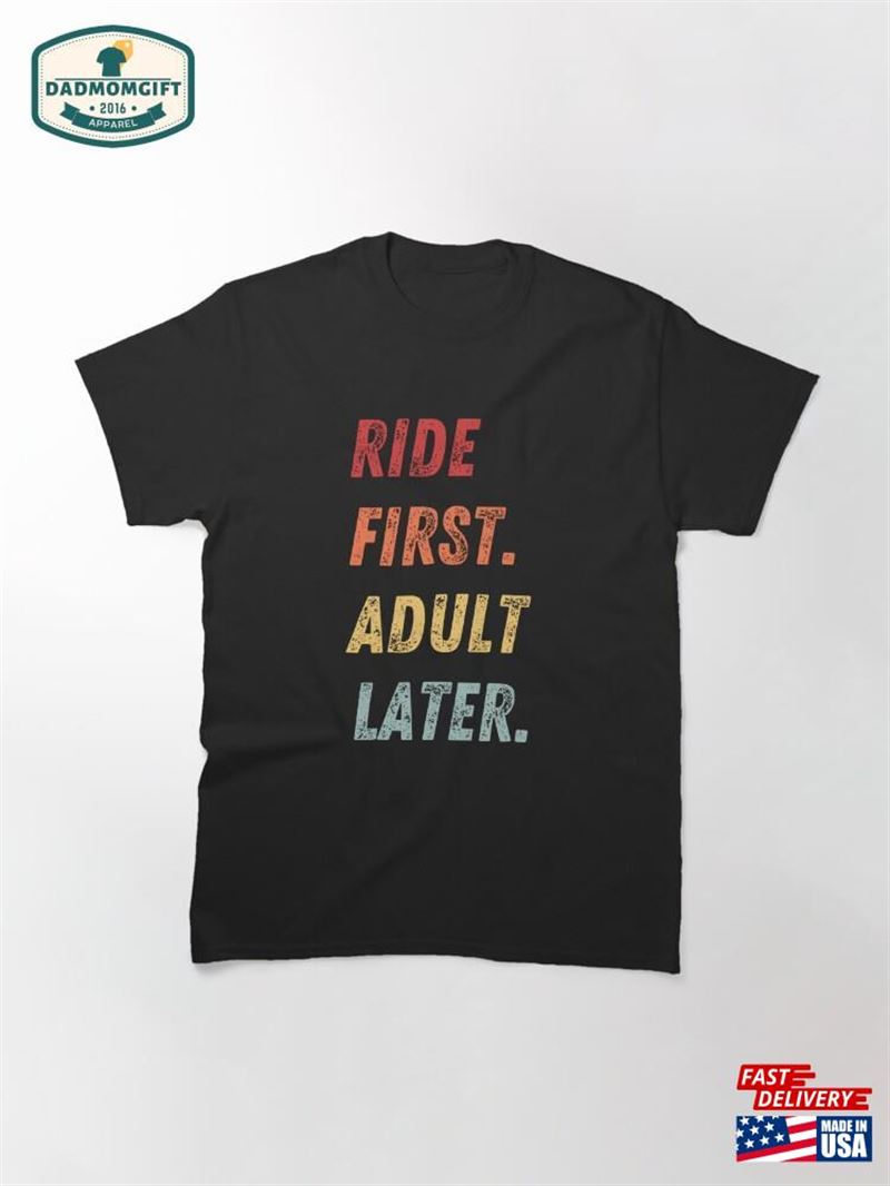 Ride First Adult Later Mtb Classic T-Shirt Unisex