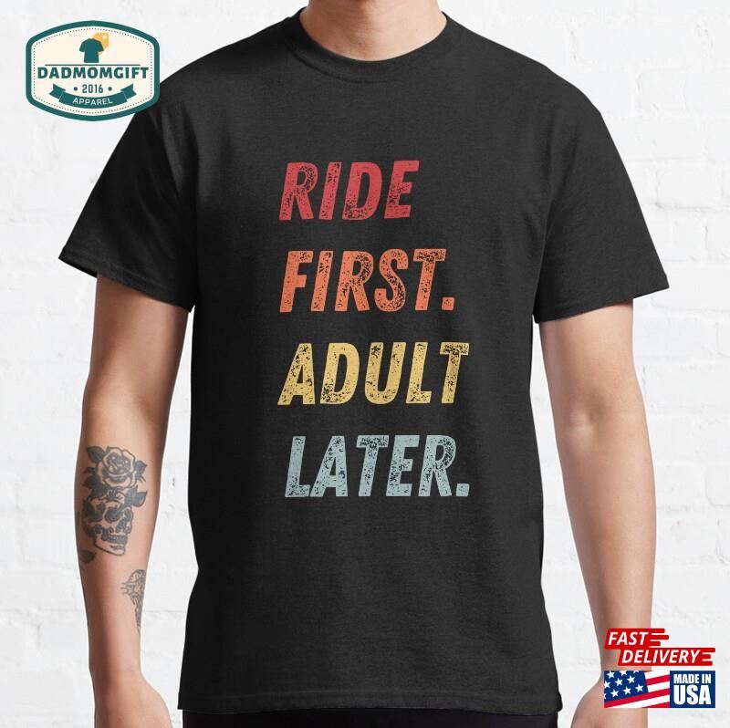 Ride First Adult Later Mtb Classic T-Shirt Unisex