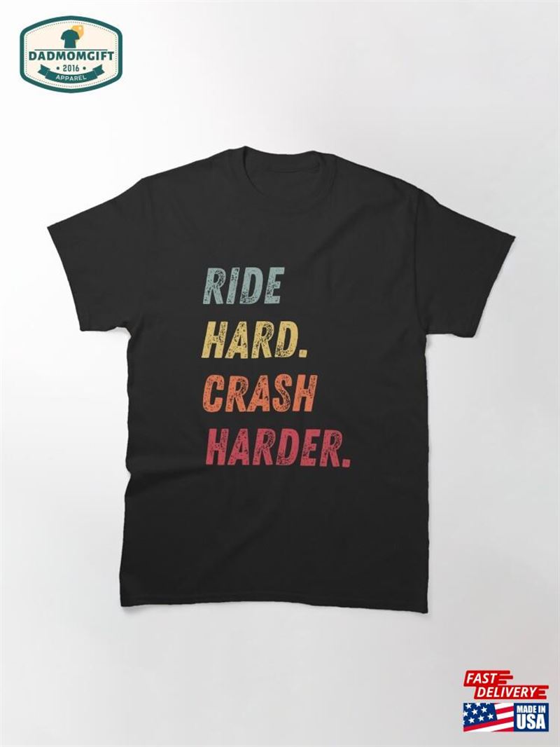 Ride Hard Crash Harder Mtb Classic T-Shirt Hoodie