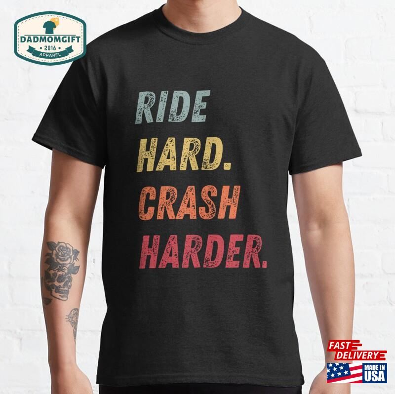 Ride Hard Crash Harder Mtb Classic T-Shirt Hoodie