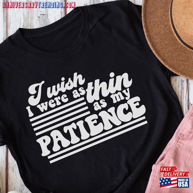 Sale I Wish Were As Thin My Patience Tee Sarcastic Gag Gift Sweatshirt Hoodie – Bipubunny Store