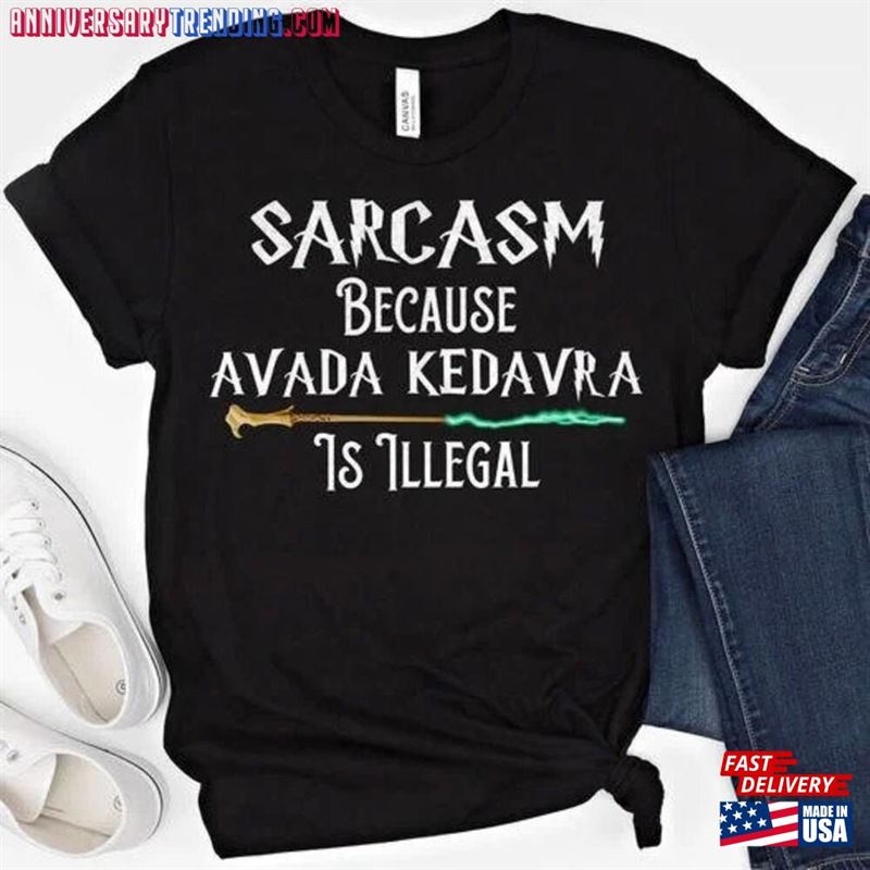 Sarcasm Because Avada Kedavra Is Illegal Shirt Voldemort Wizard Magic Wand T-Shirt Sweatshirt – Bipubunny Store