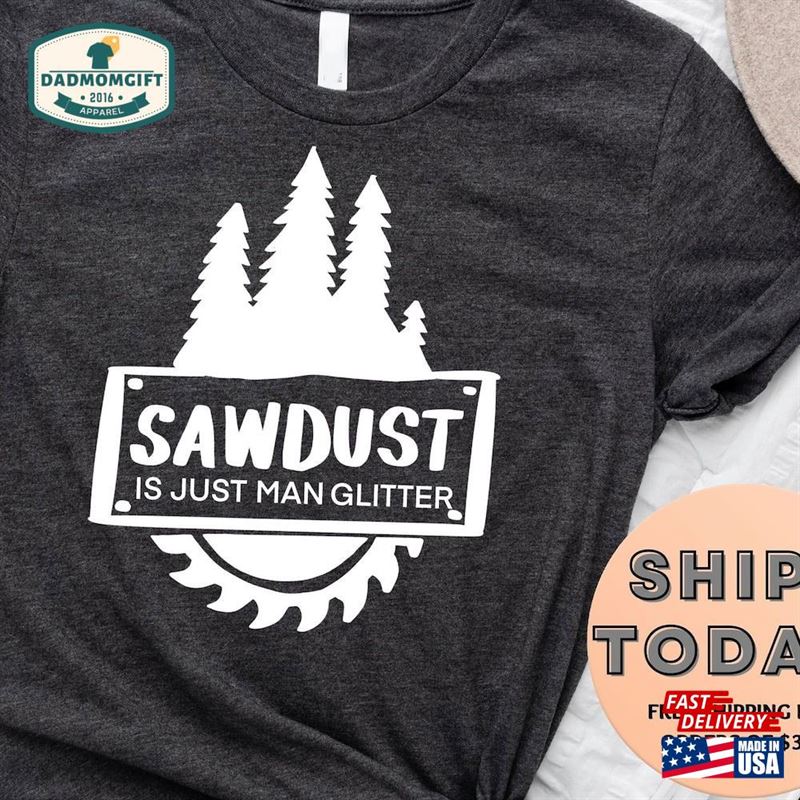 Sawdust Is Just Man Glitter Shirt Carpenter Woodworker T-Shirt For Father’s Day Sweatshirt