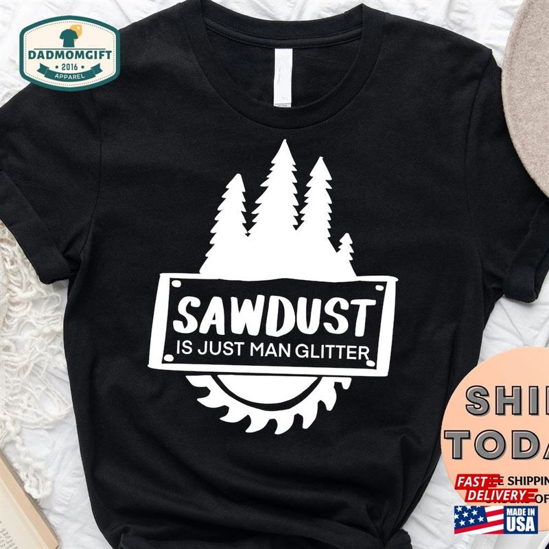 Sawdust Is Just Man Glitter Shirt Carpenter Woodworker T-Shirt For Father’s Day Sweatshirt