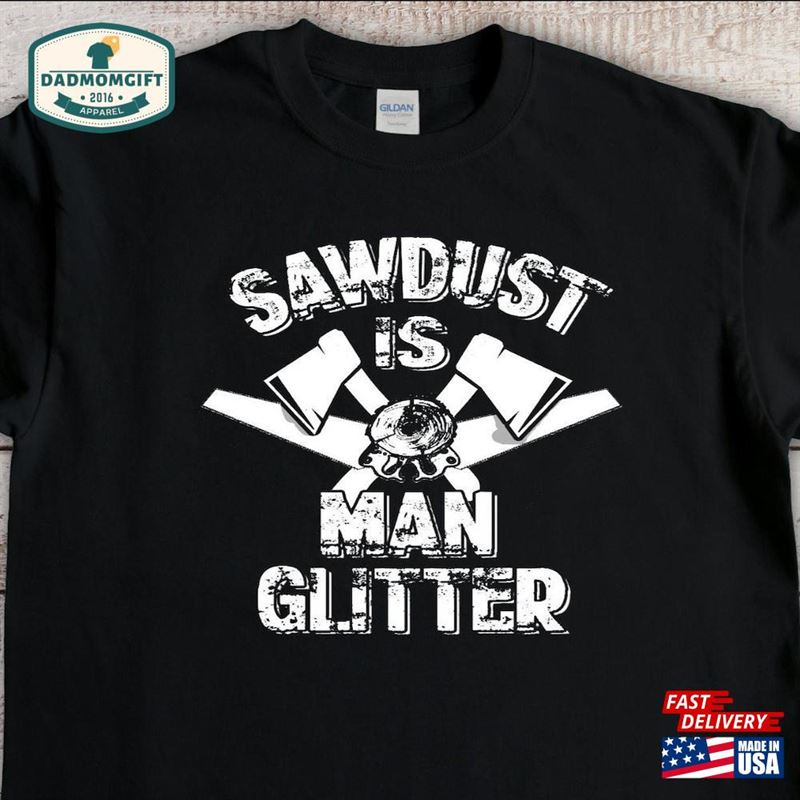 Sawdust Is Man Glitter Funny Carpentry T-Shirt Gift For Dad Classic Sweatshirt