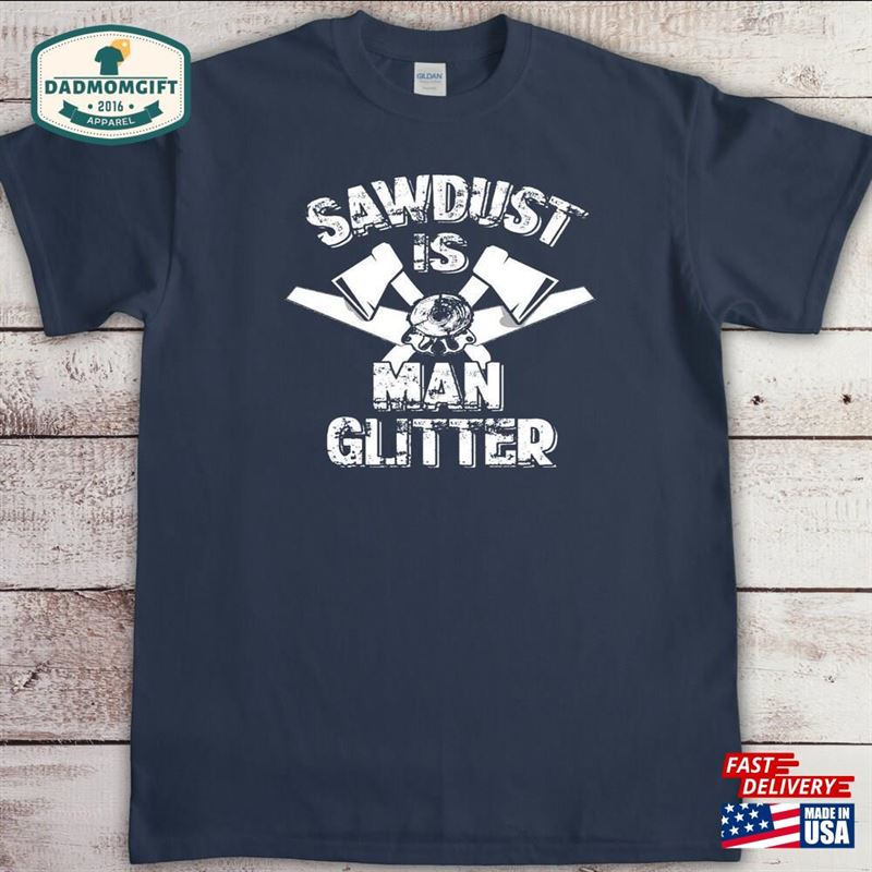 Sawdust Is Man Glitter Funny Carpentry T-Shirt Gift For Dad Classic Sweatshirt