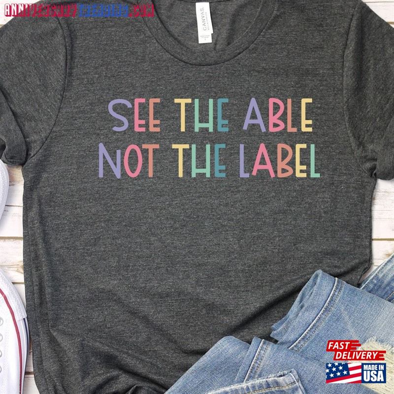 See The Able Not Label Neurodiversity Awareness T-Shirt Slp Special Ed Teacher Social Worker Needs Mom Autism Aba Gift Gbtd0838 Classic – Bipubunny Store