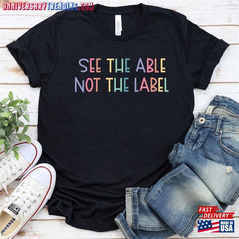 See The Able Not Label Neurodiversity Awareness T-Shirt Slp Special Ed Teacher Social Worker Needs Mom Autism Aba Gift Gbtd0838 Classic – Bipubunny Store