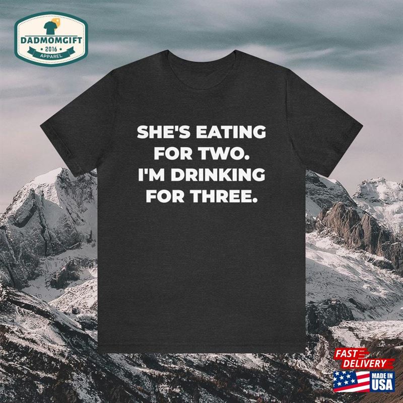 She’s Eating For Two I T-Shirt Unisex