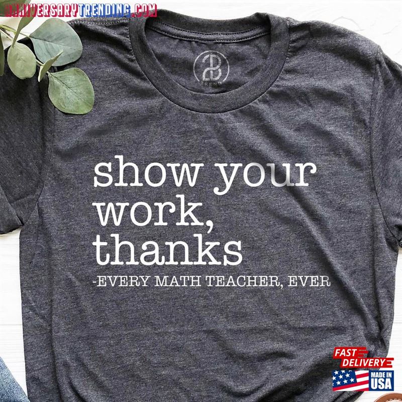 Show Your Work Thanks Shirt Teacher Life T-Shirt Cute Teachers Day Gifts Classic – Bipubunny Store