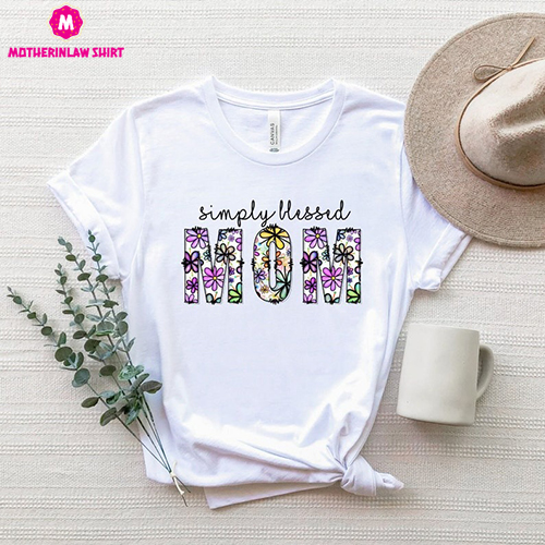 Simply Blessed Mom Shirt, Simply Blessed Mom T-Shirt, Cute Blessed Mom Tee, Cute Floral Mom Shirt, Flowers Mom Tee, Mothers Day Gift T-Shirt