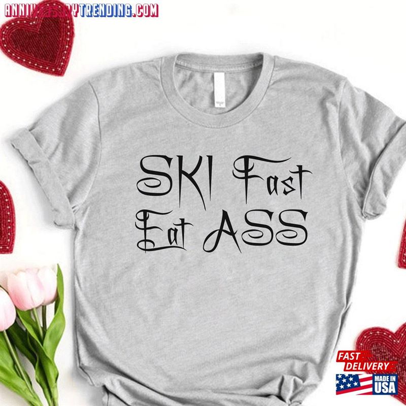 Ski Fast Eat Ass Funny Printed Personalized T-Shirt Graphic Unisex Tee Sweatshirt -Bipubunny Store