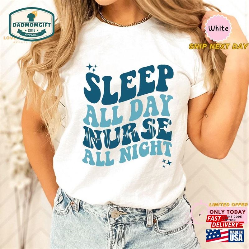 Sleep All Day Nurse Night Shirt Funny Unisex T-Shirt