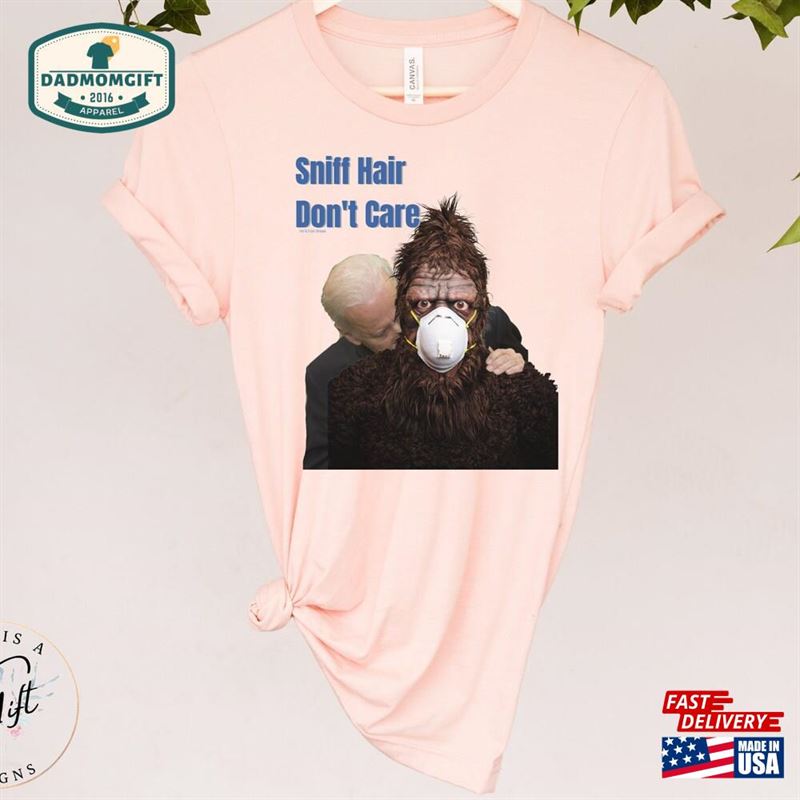 Sniff Hair Dont Care Creepy Joe Sniffing Sasquatch Unisex Shirt Republican Hoodie