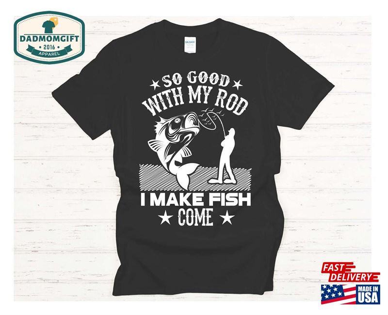 So Good With My Rod Sweatshirt T-Shirt