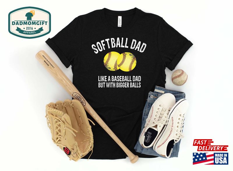 Softball Dad Like A Baseball But With Bigger Balls T-Shirt Unisex Sweatshirt