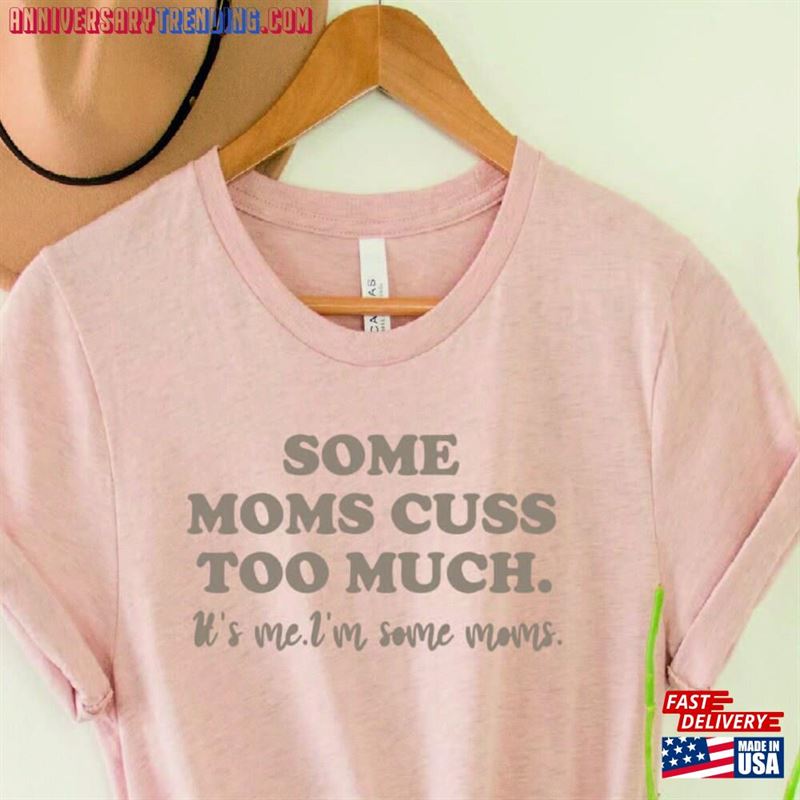 Some Moms Cuss Too Much Shirt Mother Gift Mom Gifts For Funny’s Day T-Shirt Classic – Bipubunny Store