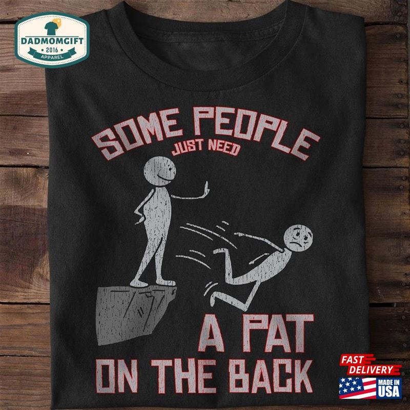 Some People Just Need A Pat On The Back Shirt Full S 12345Xl Unisex T-Shirt