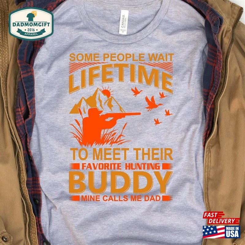 Some People Wait Lifetime To Meet Their Favorite Hunting Buddy Mine Calls Me Dad Shirt Funny T-Shirt Sweatshirt Unisex