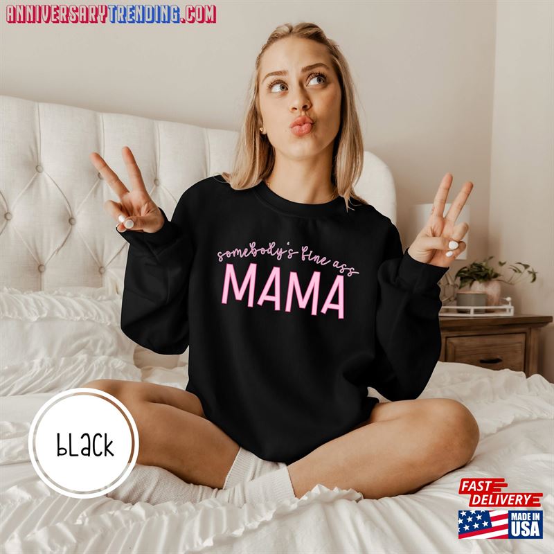 Somebody’s Fine Ass Mama Pullover Sweatshirt Mom For Gift Mother T-Shirt Unisex – Bipubunny Store