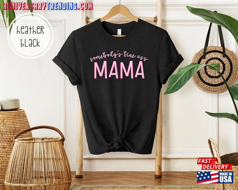 Somebody’s Fine Ass Mama Shirt Mom Tee For Gift Mother Sweatshirt T-Shirt – Bipubunny Store