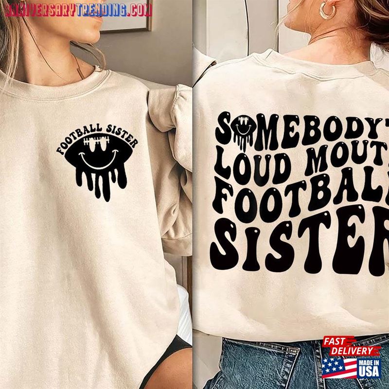 Somebody’s Loud Mouth Football Sister Shirt Hoodie Sweatshirt -Bipubunny Store